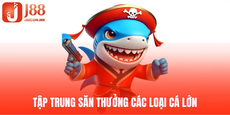 Mẹo khi bắn cá 3D là nên tập trung vào cá lớn