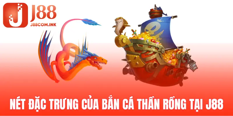 Những nét đặc trưng của game bắn cá rồng tại J88