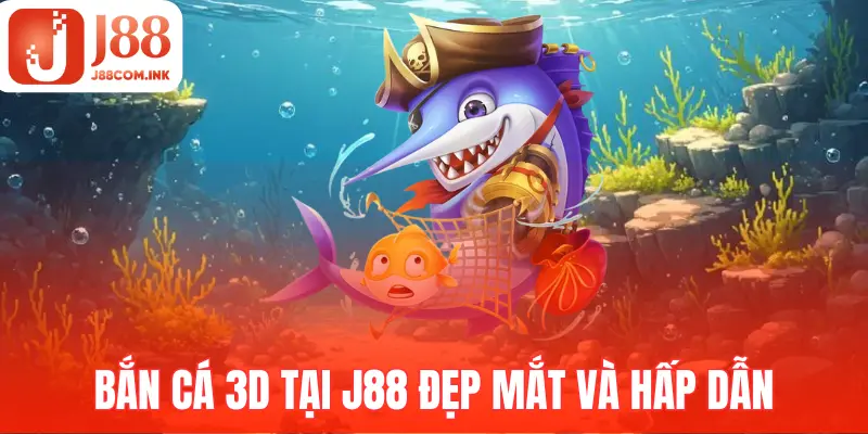 Bắn cá 3D tại J88 mang đến thế giới đại dương đầy màu sắc và hấp dẫn