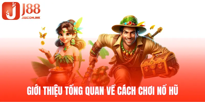 Giới thiệu về cách chơi nổ hũ chi tiết và dễ dàng cho người mới