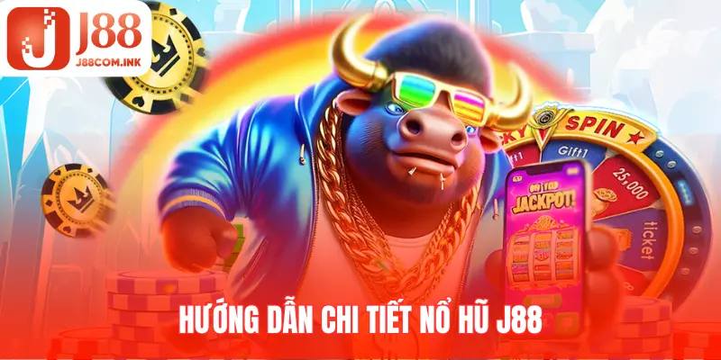 Hướng dẫn chơi game nổ hũ J88 chi tiết từ A-Z cho Newbie