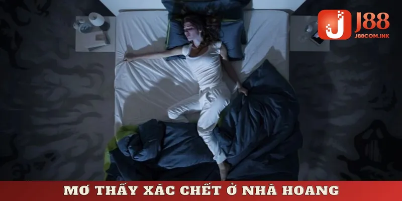 Mơ thấy xác chết ở nhà hoang